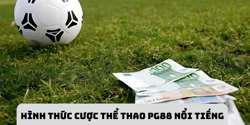 Hình thức cược thể thao PG88 nổi tiếng nhất