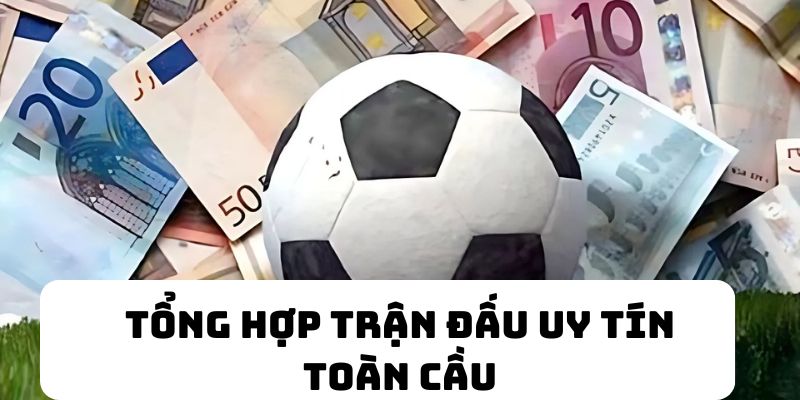 Tổng hợp giải đấu uy tín toàn cầu 